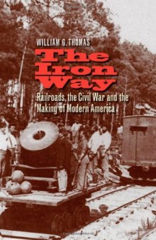 The Iron Way: Railroads, the Civil War, and the Making of Modern America