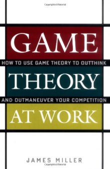 Game Theory at Work: How to Use Game Theory to Outthink and Outmaneuver Your Competition