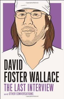 David Foster Wallace: The Last Interview: and Other Conversations