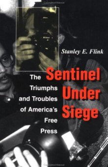 Sentinel Under Siege: The Triumphs And Troubles Of America's Free Press