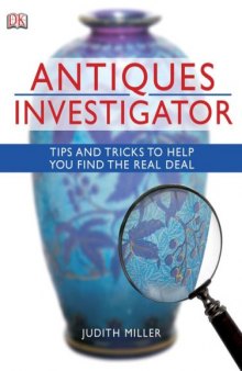 Antiques Investigator: Tips and Tricks to Help You Find the Real Deal  