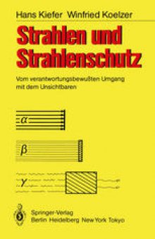 Strahlen und Strahlenschutz: Vom verantwortungsbewußten Umgang mit dem Unsichtbaren