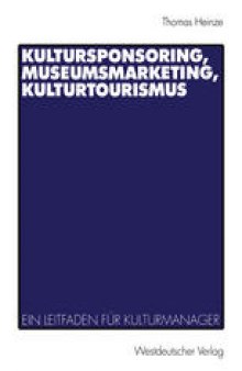 Kultursponsoring, Museumsmarketing, Kulturtourismus: Ein Leitfaden für Kulturmanager