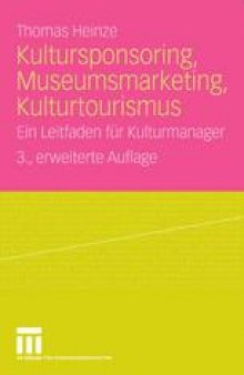 Kultursponsoring, Museumsmarketing, Kulturtourismus: Ein Leitfaden für Kulturmanager