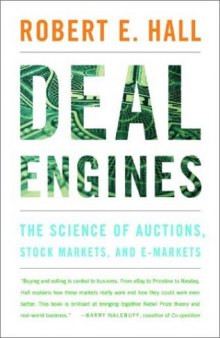 Deal Engines: The Science of Auctions, Stock Markets, and E-Markets