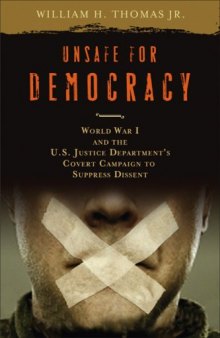 Unsafe for Democracy: World War I and the U.S. Justice Department's Covert Campaign to Suppress Dissent