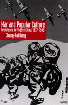 War and Popular Culture: Resistance in Modern China, 1937-1945