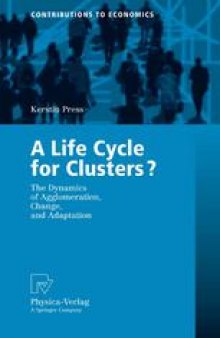 A Life Cycle for Clusters?: The Dynamics of Agglomeration, Change, and Adaption