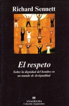 El respeto : sobre la dignidad del hombre en un mundo de desigualdad