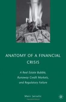Anatomy of a Financial Crisis: A Real Estate Bubble, Runaway Credit Markets, and Regulatory Failure