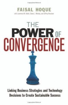 The Power of Convergence: Linking Business Strategies and Technology Decisions to Create Sustainable Success    