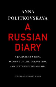 A Russian Diary: A Journalist's Final Account of Life, Corruption, and Death in Putin's Russia