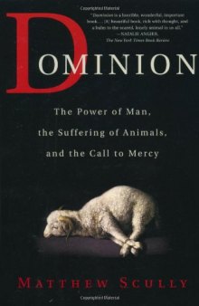 Dominion: The Power of Man, the Suffering of Animals, and the Call to Mercy  