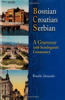 Bosnian, Croatian, Serbian, a Grammar: With Sociolinguistic Commentary