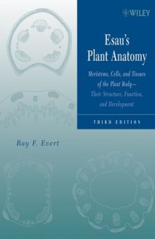 Esau's Plant Anatomy: Meristems, Cells, and Tissues of the Plant Body: Their Structure, Function, and Development, Third Edition