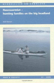 Nuussuarmiut: hunting families on the big headland: demography, subsistence and material culture in Nuussuaq, Upernavik, Northwest Greenland (Man & Society 35)  