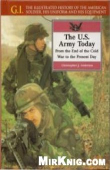 G.I. Series Volume 8: The U.S. Army Today: From the End of the Cold War to the Present Day