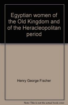 Egyptian Women of the Old Kingdom and of the Heracleopolitan Period