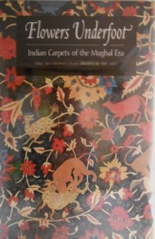 Flowers Underfoot: Indian Carpets of the Mughal Era