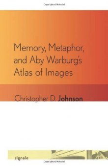 Memory, Metaphor, and Aby Warburg's Atlas of Images