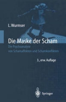 Die Maske der Scham: Die Psychoanalyse von Schamaffekten und Schamkonflikten