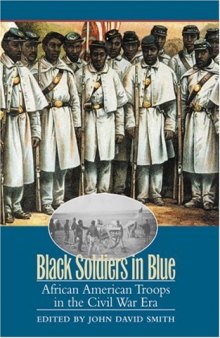 Black Soldiers in Blue: African American Troops in the Civil War Era