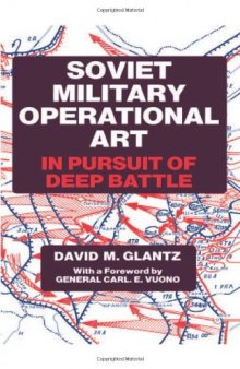 Soviet Military Operational Art: In Pursuit of Deep Battle