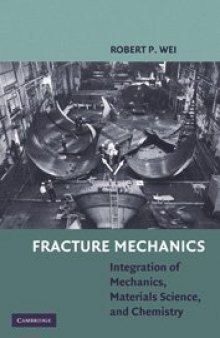 Fracture Mechanics: Integration of Mechanics, Materials Science and Chemistry
