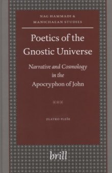 Poetics of the Gnostic Universe: Narrative And Cosmology in the Apocryphon of John (Nag Hammadi and Manichaean Studies, vol. 52)