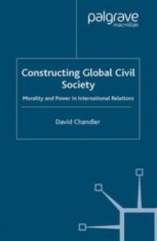 Constructing Global Civil Society: Morality and Power in International Relations