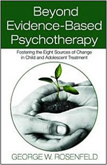 Beyond Evidence-Based Psychotherapy: Fostering the Eight Sources of Change in Child and Adolescent Treatment