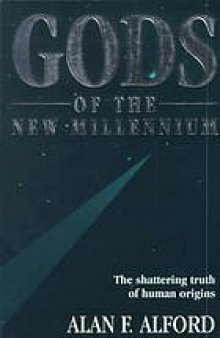 Gods of the new millennium : scientific proof of flesh & blood gods
