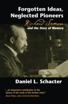 Forgotten ideas, neglected pioneers : Richard Semon and the story of memory