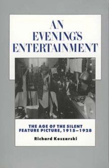 An Evening's Entertainment: The Age of the Silent Feature Picture, 1915-1928 