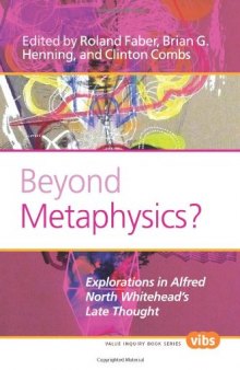Beyond Metaphysics?: Explorations in Alfred North Whitehead's Late Thought. (Value Inquiry Book)
