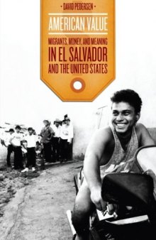 American Value: Migrants, Money, and Meaning in El Salvador and the United States