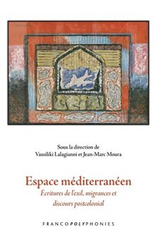 Espace Mediterraneen: Ecritures de L'Exil, Migrances et Discours Postcolonial