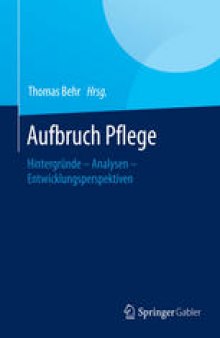 Aufbruch Pflege: Hintergründe – Analysen – Entwicklungsperspektiven