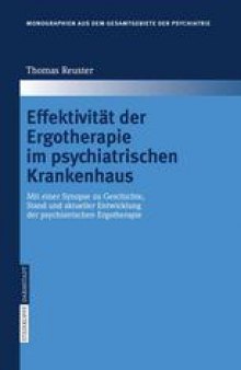 Effektivität der Ergotherapie im psychiatrischen Krankenhaus: Mit einer Synopse zu Geschichte, Stand und aktueller Entwicklung der psychiatrischen Ergotherapie