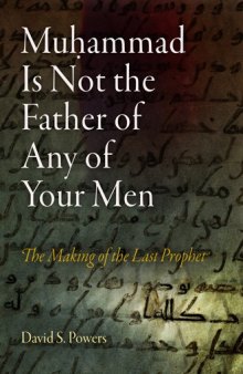 Muhammad Is Not the Father of Any of Your Men: The Making of the Last Prophet