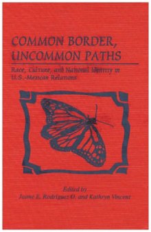 Common border, uncommon paths: race, culture, and national identity in U.S.-Mexican relations