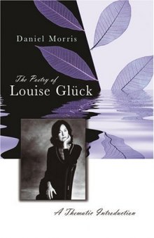 The Poetry of Louise Gluck: A Thematic Introduction