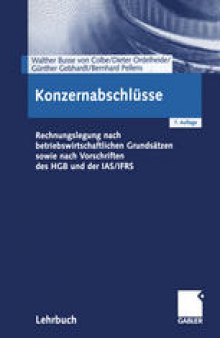 Konzernabschlüsse: Rechnungslegung nach betriebswirtschaftlichen Grundsätzen sowie nach Vorschriften des HGB und der IAS/IFRS