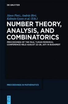 Number Theory, Analysis, and Combinatorics : Proceedings of the Paul Turan Memorial Conference held August 22-26, 2011 in Budapest