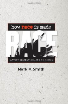 How Race Is Made: Slavery, Segregation, and the Senses