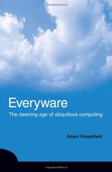 Everyware: The Dawning Age of Ubiquitous Computing