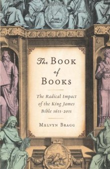 The Book of Books: The Radical Impact of the King James Bible 1611-2011