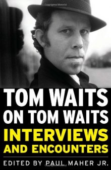 Tom Waits on Tom Waits: Interviews and Encounters  