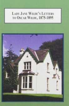 Lady Jane Wilde's Letters to Oscar Wilde, 1875-1895: A Critical Edition