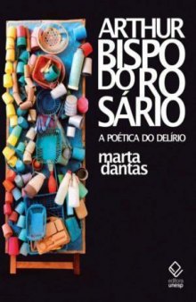 Arthur Bispo do Rosário - a poética do delírio